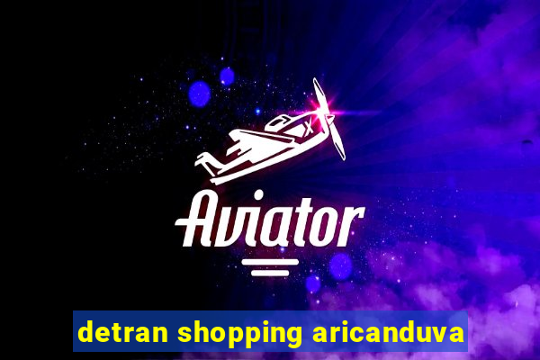 detran shopping aricanduva